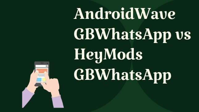 androidwave gbwhatsapp vs heymods gbwhatsapp